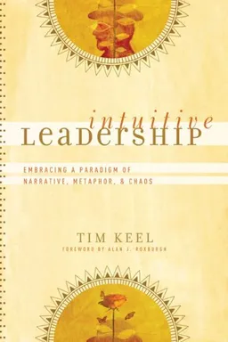 Intuitive Leadership: Embracing a Paradigm of Narrative, Metaphor, and Chaos (emersion: Emergent Village resources for communities of faith)