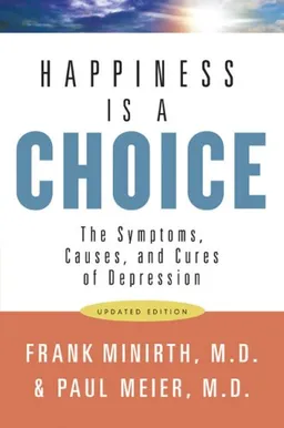 Happiness Is a Choice: The Symptoms, Causes, and Cures of Depression