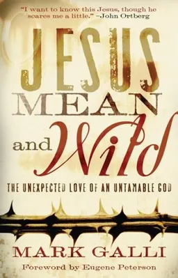 Jesus Mean and Wild: The Unexpected Love of an Untamable God
