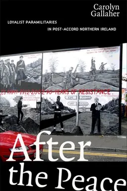 After the Peace: Loyalist Paramilitaries in Post-Accord Northern Ireland