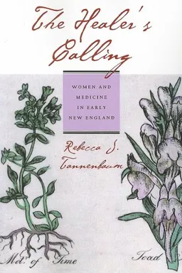 The Healer's Calling: Women and Medicine in Early New England