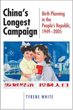 China's Longest Campaign: Birth Planning in the People's Republic, 1949-2005