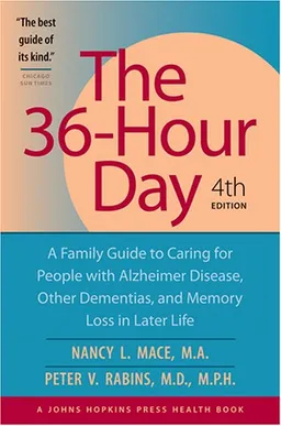 The 36-Hour Day: A Family Guide to Caring for People with Alzheimer Disease, Other Dementias, and Memory Loss in Later Life, 4th Edition
