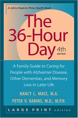 The 36-Hour Day, 4th edition: A Family Guide to Caring for People with Alzheimer Disease, Other Dementias, and Memory Loss in Later Life (A Johns Hopkins Press Health Book)