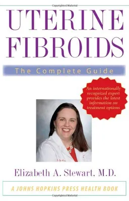 Uterine Fibroids: The Complete Guide (A Johns Hopkins Press Health Book)