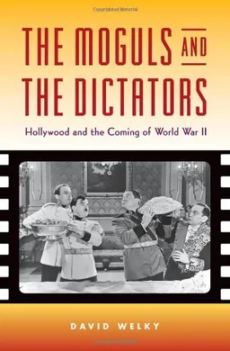 The Moguls and the Dictators: Hollywood and the Coming of World War II