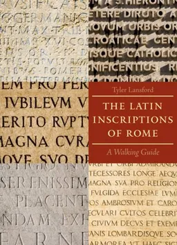 עטיפת הספר The Latin Inscriptions of Rome: A Walking Guide מאת Tyler Lansford