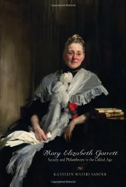 עטיפת הספר Mary Elizabeth Garrett: Society and Philanthropy in the Gilded Age מאת Kathleen Waters Sander