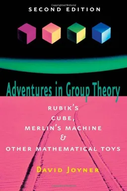 עטיפת הספר Adventures in Group Theory: Rubik's Cube, Merlin's Machine, and Other Mathematical Toys מאת David Joyner