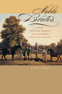Noble Brutes: How Eastern Horses Transformed English Culture (Animals, History, Culture)