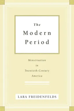 The Modern Period: Menstruation in Twentieth-Century America
