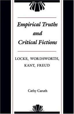 Empirical Truths and Critical Fictions: Locke, Wordsworth, Kant, Freud