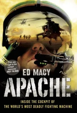 Apache: Inside the Cockpit of the World's Most Deadly Fighting Machine