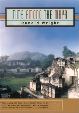 Time Among the Maya: Travels in Belize, Guatemala, and Mexico
