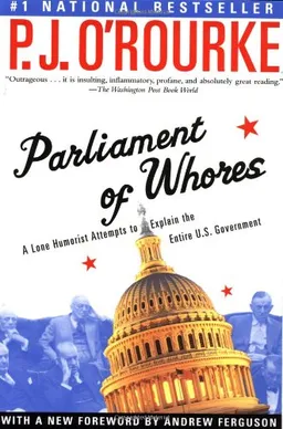 Parliament of Whores: A Lone Humorist Attempts to Explain the Entire U.S. Government