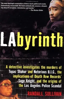 LAbyrinth: A Detective Investigates the Murders of Tupac Shakur and Notorious B.I.G., the Implication of Death Row Records' Suge Knight, and the Origins of the Los Angeles Police Scandal