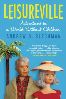 עטיפת הספר Leisureville: Adventures in a World Without Children מאת Andrew D. Blechman