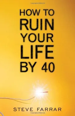 How to Ruin Your Life by Forty