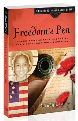 Freedom's Pen: A Story Based on the Life of Freed Slave and Author Phillis Wheatley (Daughters of the Faith Series)