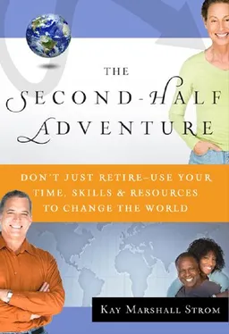 The Second-Half Adventure: Don't Just Retire-Use Your Time, Skills, and Resources  to Change the World