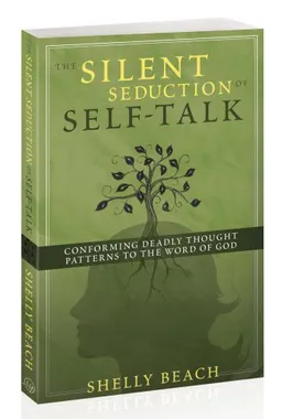 The Silent Seduction of Self-Talk: Conforming Deadly Thought Patterns to the Word of God