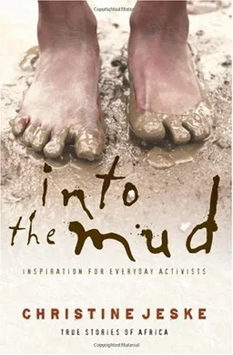 Into the Mud: Inspiration for Everday Activists: True Stories of South Africa