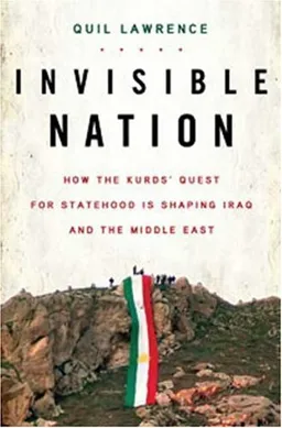 Invisible Nation: How the Kurds' Quest for Statehood Is Shaping Iraq and the Middle East