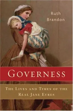 Governess: The Lives and Times of the Real Jane Eyres