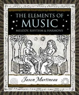 The Elements of Music: Melody, Rhythm, and Harmony (Wooden Books)