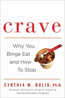 Crave: Why You Binge Eat and How to Stop