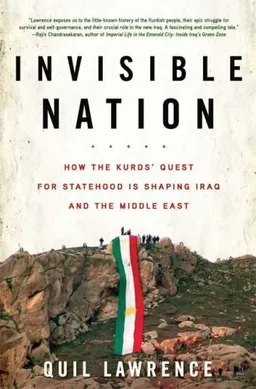 Invisible Nation: How the Kurds' Quest for Statehood Is Shaping Iraq and the Middle East