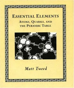 Essential Elements: Atoms, Quarks, and the Periodic Table (Wooden Books)