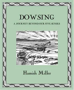 Dowsing: A Journey Beyond Our Five Senses (Wooden Books)