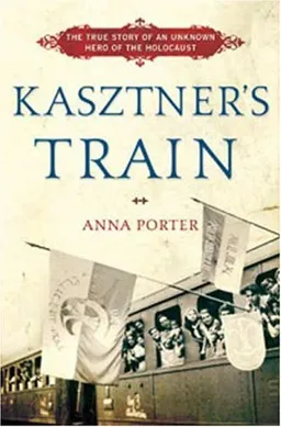 Kasztner's Train: The True Story of an Unknown Hero of the Holocaust