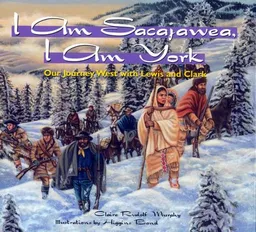 I Am Sacajawea, I Am York: Our Journey West with Lewis and Clark
