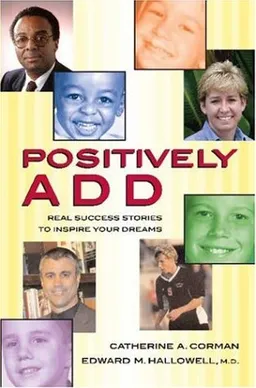 Positively ADD: Real Success Stories to Inspire Your Dreams