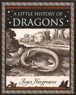 A Little History of Dragons: The Essential Guide to Fire-Breathing Winged Serpents (Wooden Books)