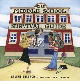 The Middle School Survival Guide: How to Survive from the Day Elementary School Ends until the Second High School Begins