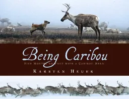 Being Caribou: Five Months on Foot with a Caribou Herd