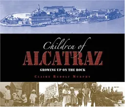 The Children of Alcatraz: Growing Up on the Rock