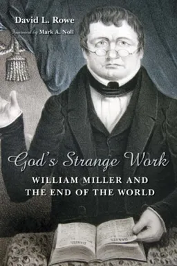 God's Strange Work: William Miller and the End of the World (Library of Religious Biography)