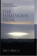 The Luminous Dusk: Finding God in the Deep, Still Places