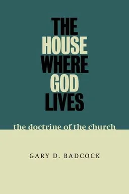 The House Where God Lives: The Doctrine of the Church