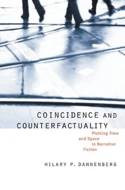 Coincidence and Counterfactuality: Plotting Time and Space in Narrative Fiction (Frontiers of Narrative)