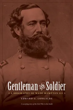 Gentleman and Soldier: A Biography of Wade Hampton III