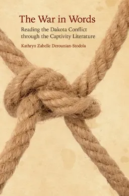 The War in Words: Reading the Dakota Conflict through the Captivity Literature