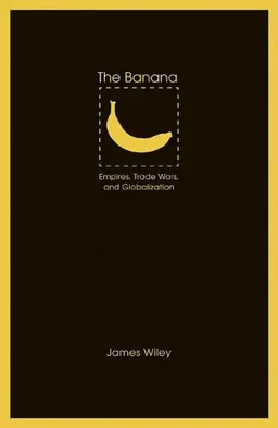 The Banana: Empires, Trade Wars, and Globalization (At Table)