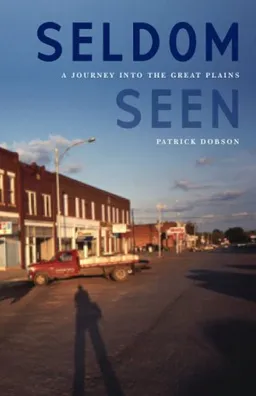Seldom Seen: A Journey into the Great Plains
