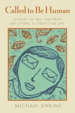 Called to Be Human: Letters to My Children on Living a Christian Life