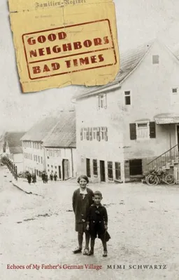 Good Neighbors, Bad Times: Echoes of My Father's German Village